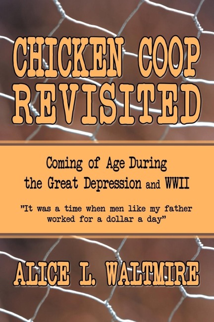 Chicken Coop Revisited: Coming of Age During the Great Depression and WWII