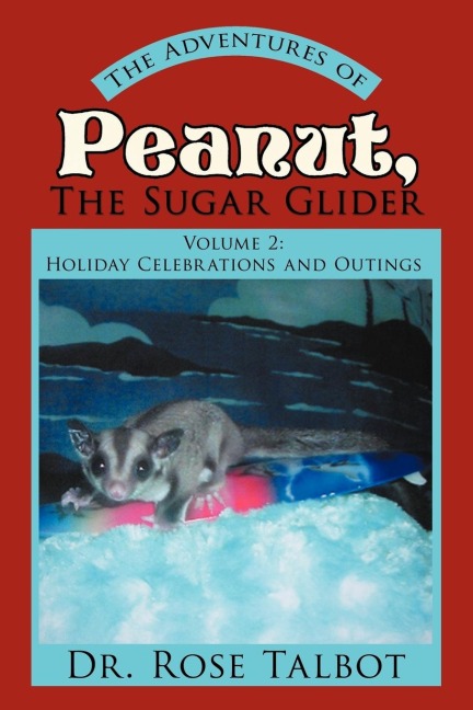 The Adventures of Peanut, the Sugar Glider: Volume 2: Holiday Celebrations and Outings