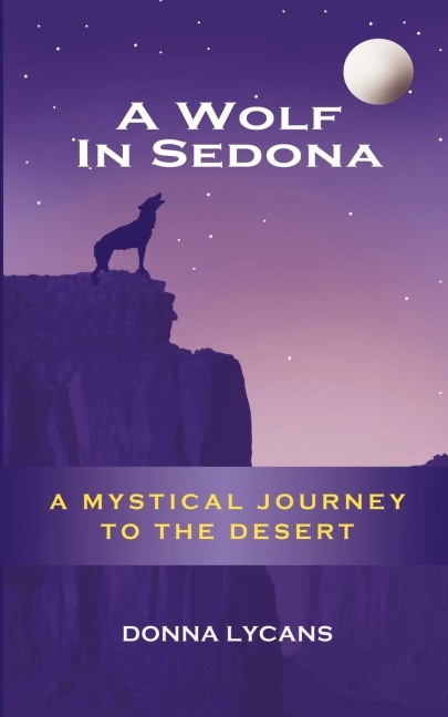 A Wolf in Sedona: A Mystical Journey to the Desert