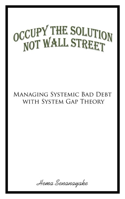 Occupy the Solution Not Wall Street: Managing Systemic Bad Debt with System Gap Theory