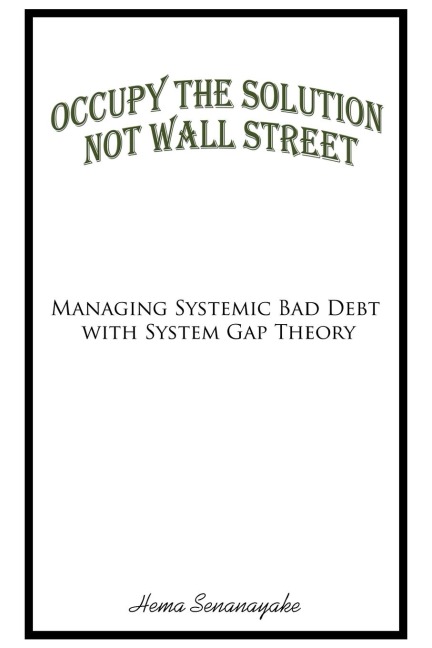Occupy the Solution Not Wall Street: Managing Systemic Bad Debt with System Gap Theory