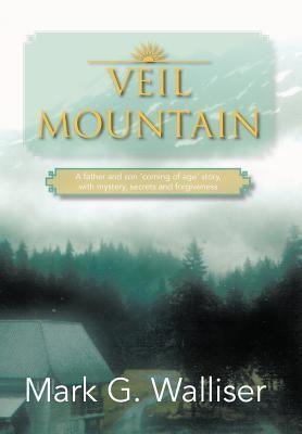 Veil Mountain: A Father and Son Coming of Age Story, with Mystery, Secrets and Forgiveness