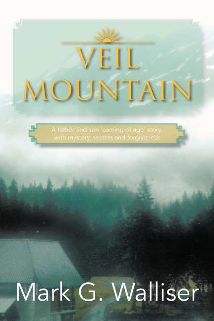 Veil Mountain: A Father and Son Coming of Age Story, with Mystery, Secrets and Forgiveness