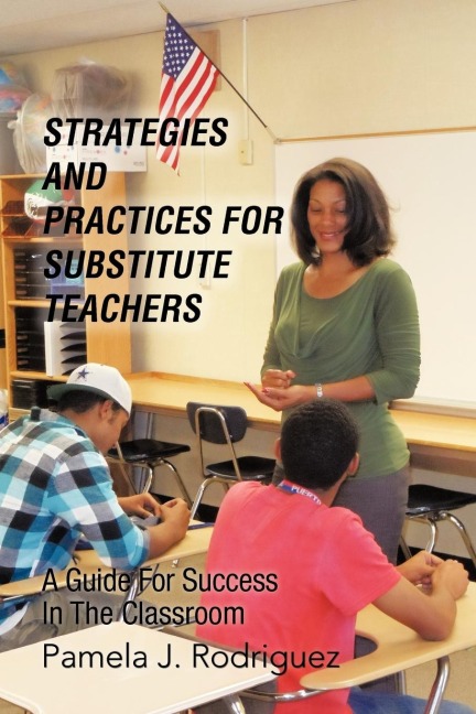 Strategies And Practices For Substitute Teachers: A Guide For Success In The Classroom