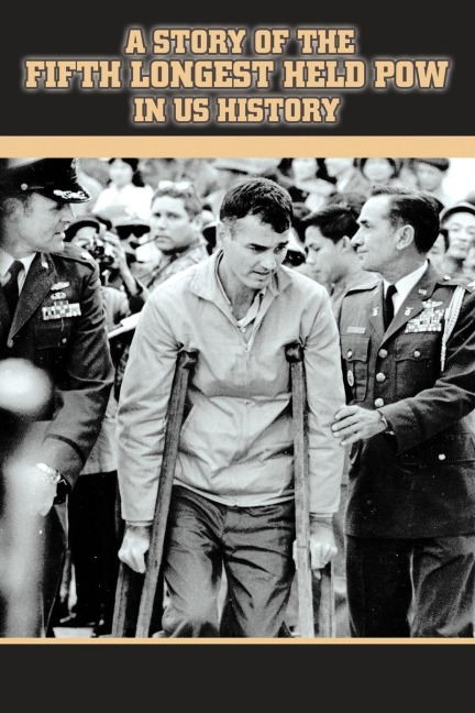 A Story of the Fifth Longest Held POW in US History: New Edition of Previously Published Book