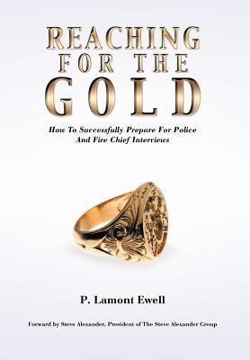 Reaching For The Gold: How To Successfully Prepare For Police And Fire Chief Interviews