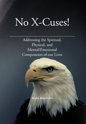 No X-Cuses!: Addressing the Spiritual, Physical, and Mental/Emotional Components of Our Lives