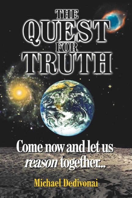 The Quest For Truth: Come now and let us reason together