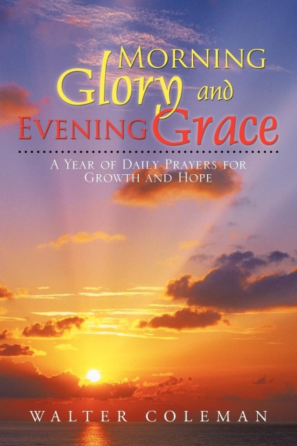 Morning Glory and Evening Grace: A Year of Daily Prayers for Growth and Hope