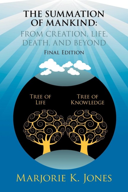 THE SUMMATION OF MANKIND: FROM CREATION, LIFE, DEATH, AND BEYOND: Final Edition