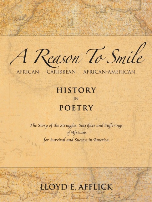 A Reason to Smile: African Caribbean African-American History in Poetry the Story of the Struggles, Sacrifices and Sufferings of Africans