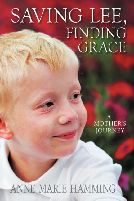 Saving Lee, Finding Grace: A Mothers Journey