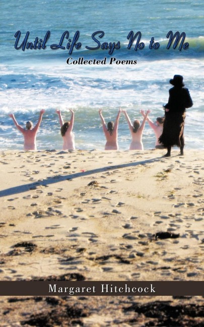 Until Life Says No to Me: Collected Poems