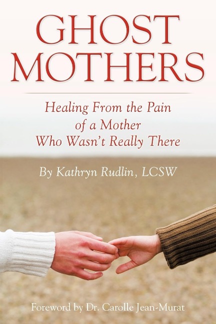 Ghost Mothers: Healing From the Pain of a Mother Who Wasn't Really There
