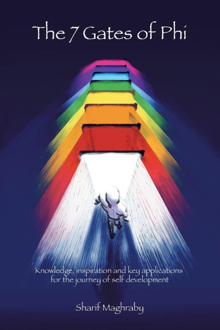 The 7 Gates of Phi (Progressive Human Integration): Knowledge, Inspiration, and Key Applications for the Journey of Self-Development