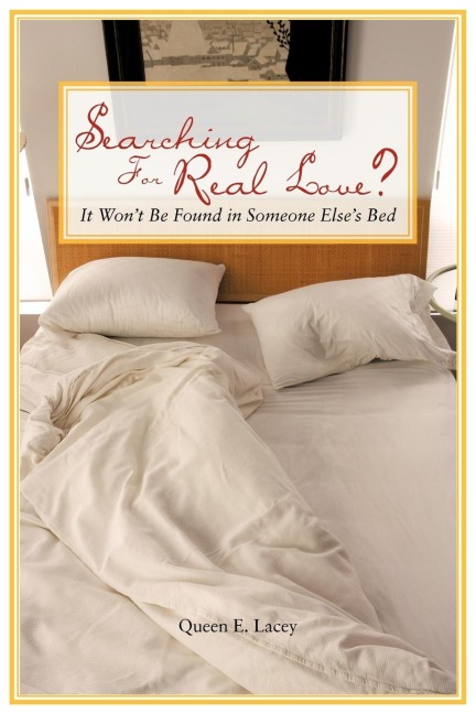Searching For Real Love?: It Wont Be Found in Someone Elses Bed