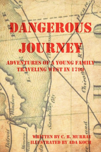 Dangerous Journey: Adventures of a Young Family Traveling West in 1799