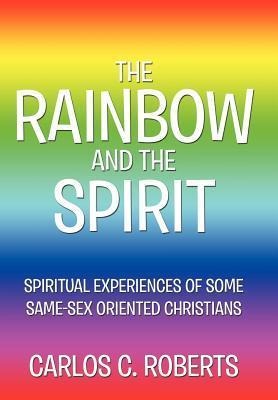 The Rainbow and the Spirit Spiritual Experiences of Some Same-Sex Oriented Christians