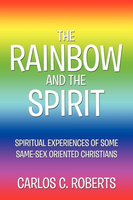 The Rainbow and the Spirit Spiritual Experiences of Some Same-Sex Oriented Christians