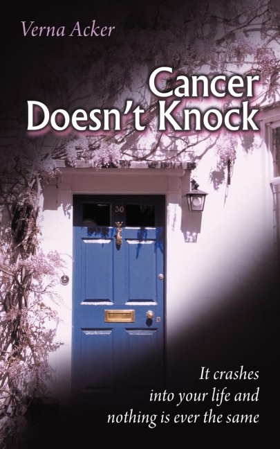 Cancer Doesnt Knock: It crashes into your life and nothing is ever the same