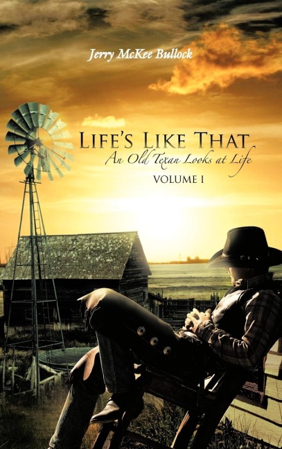 Lifes Like That: An Old Texan Looks at Life Volume I