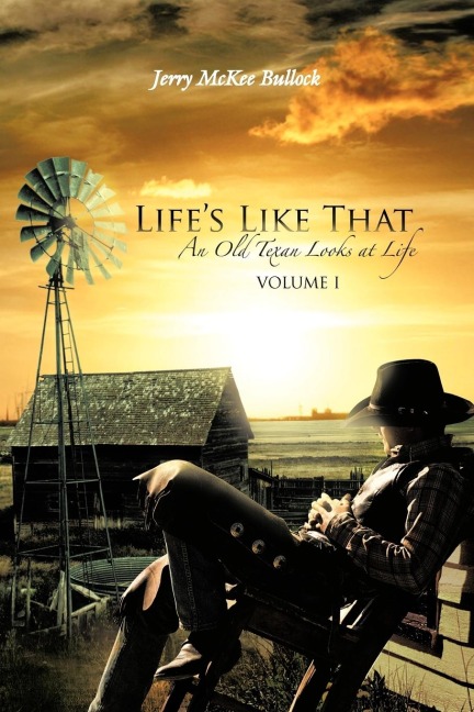 Lifes Like That: An Old Texan Looks at Life Volume I