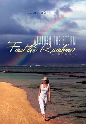 Weather the Storm Find the Rainbow: Smile It Gets Better