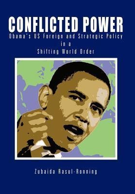 Conflicted Power: Obamas US Foreign and Strategic Policy in a Shifting World Order