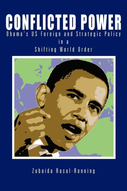 Conflicted Power: Obamas US Foreign and Strategic Policy in a Shifting World Order