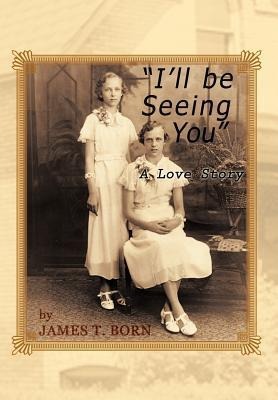 Ill Be Seeing You: A Love Story