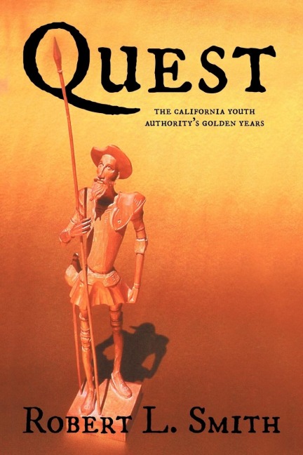 Quest: The California Youth Authoritys Golden Years