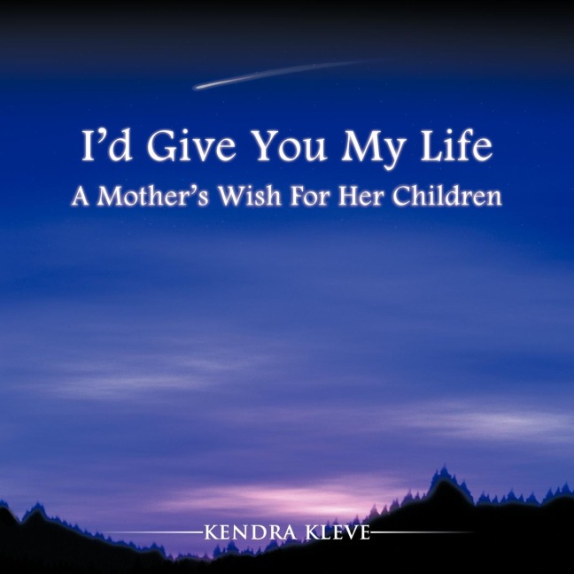 Id Give You My Life: A Mothers Wish For Her Children