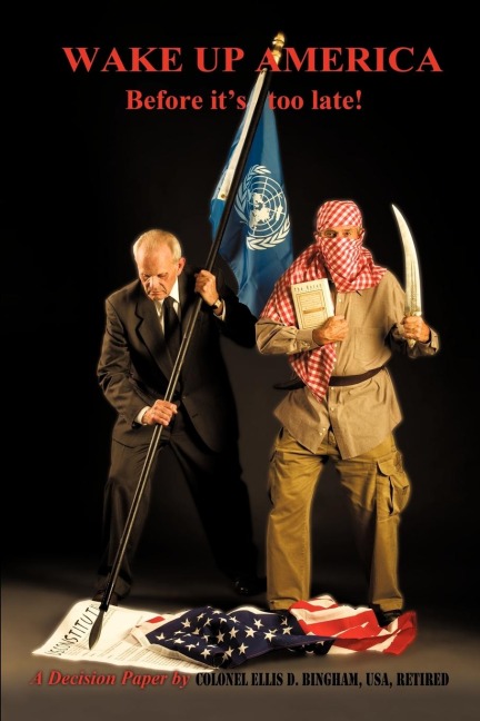 Wake Up America Before Its Too Late!: A Decision Paper by