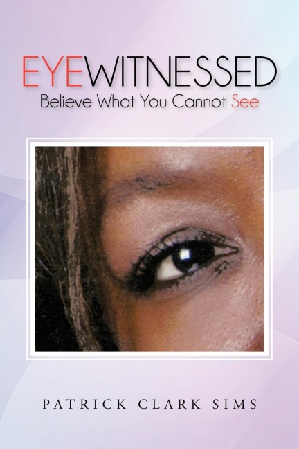 EYEWITNESSED: Believe What You Cannot See