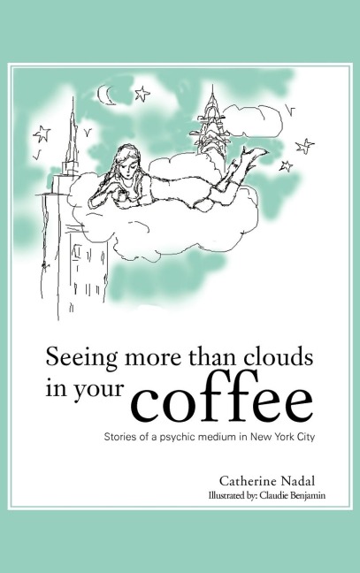 Seeing More Than Clouds in Your Coffee: Stories of a Psychic Medium in New York City