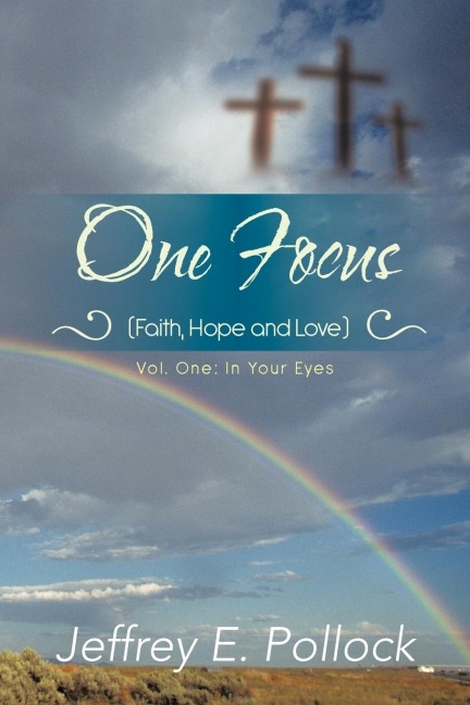 ONE FOCUS (Faith, Hope and Love): Volume One: In Your Eyes