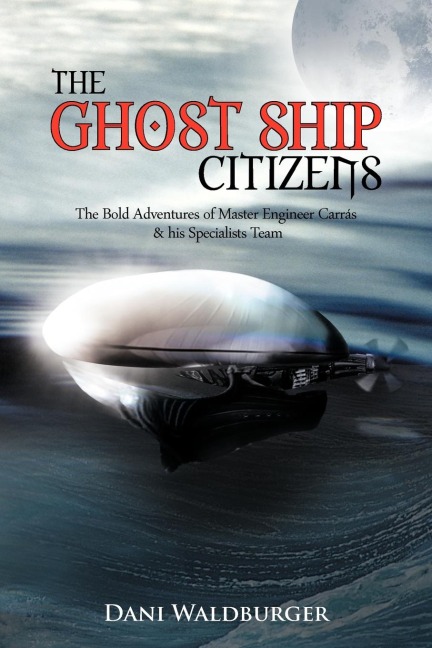 The Ghost Ship Citizens: The Bold Adventures of Master Engineer Carr S & His Specialists Team