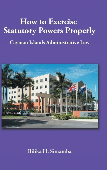 How to Exercise Statutory Powers Properly: Cayman Islands Administrative Law