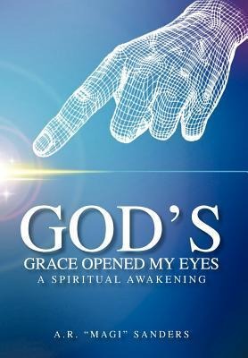 Gods Grace Opened My Eyes a Spiritual Awakening