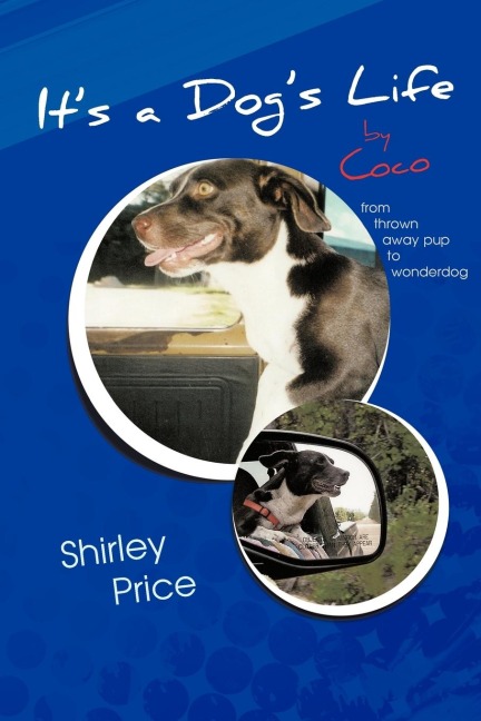 Its a Dogs Life by Coco: From Thrown Away Pup to Wonderdog