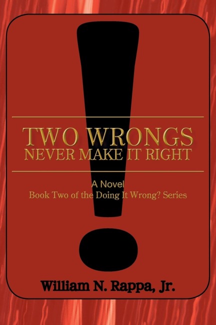 Two Wrongs Never Make It Right!: A Novel Book Two of the Doing It Wrong? Series