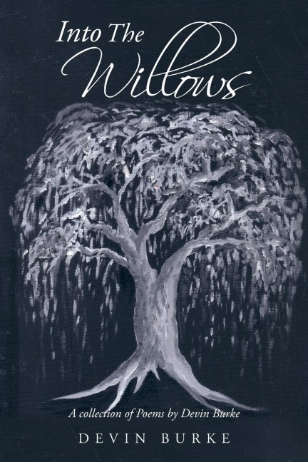 Into The Willows: A collection of Poems by Devin Burke