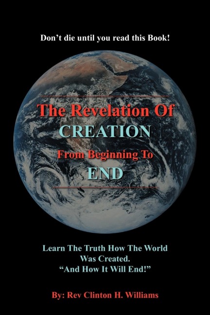 The Revelation Of CREATION From Beginning To END: Learn The Truth How The World Was Created. And How It Will End!