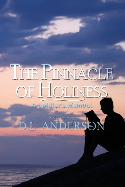 The Pinnacle of Holiness: A Soldiers Manual