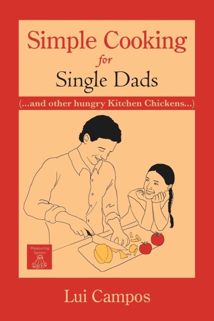 Simple Cooking for Single Dads: (...and Other Hungry Kitchen Chickens)