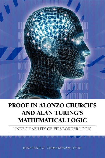 Proof in Alonzo Churchs and Alan Turings Mathematical Logic: Undecidability of First-Order Logic