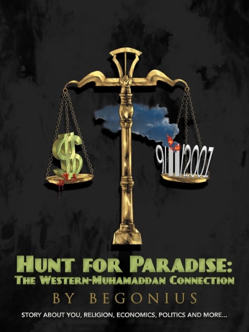 Hunt for Paradise: The Western-Muhamaddan Connection: A bit About Religions, Politics, Monies, You [and More...]