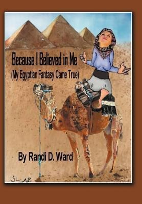 Because I Believed in Me (My Egyptian Fantasy Came True)
