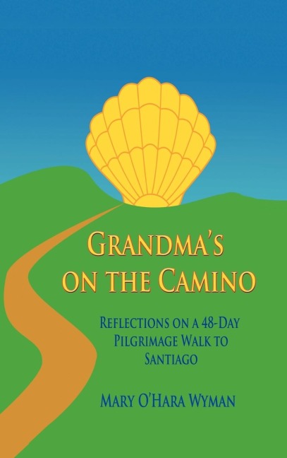 Grandmas on the Camino: Reflections on a 48-Day Walking Pilgrimage to Santiago