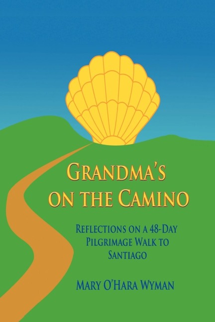 Grandmas on the Camino: Reflections on a 48-Day Walking Pilgrimage to Santiago